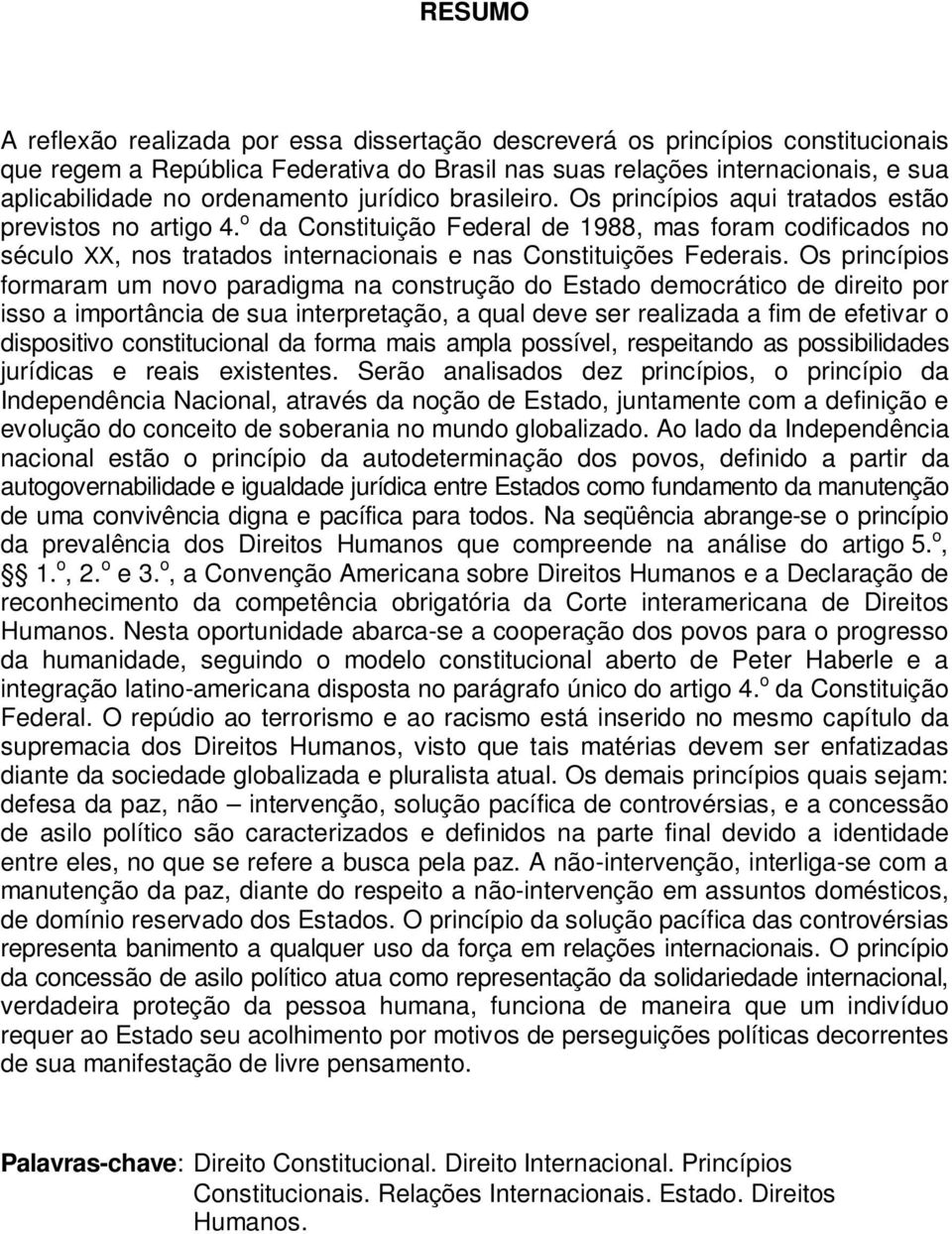 o da Constituição Federal de 1988, mas foram codificados no século XX, nos tratados internacionais e nas Constituições Federais.