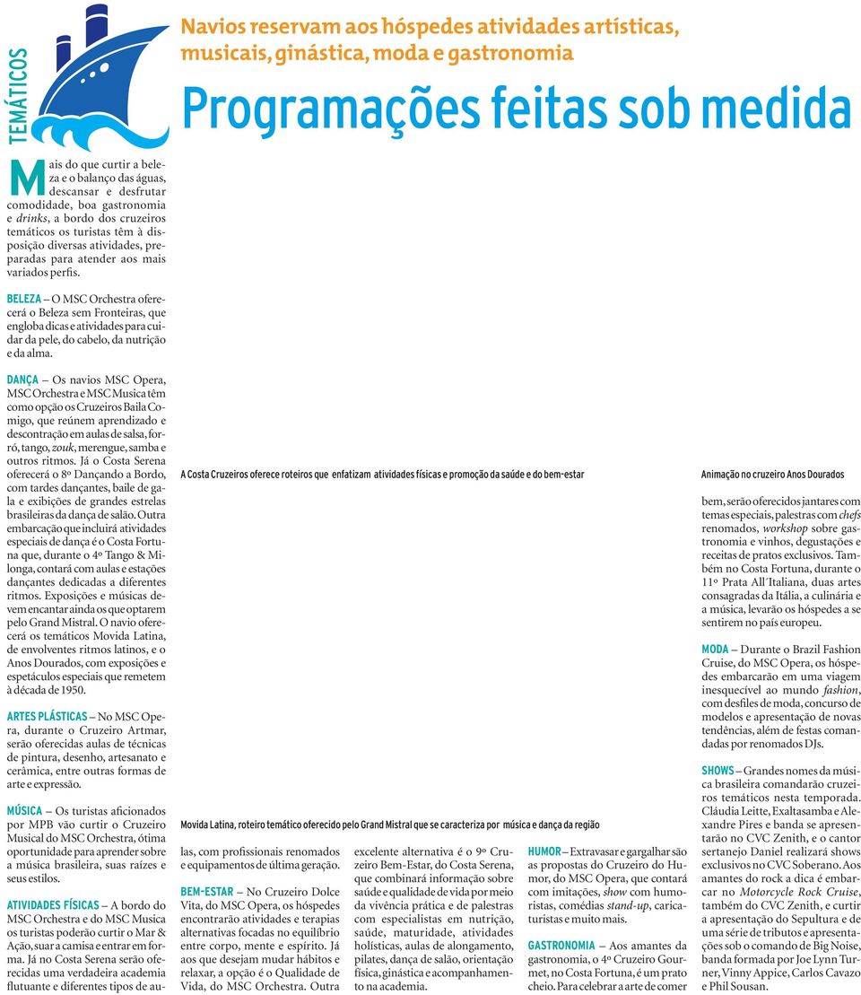 Beleza O MSC Orchestra oferecerá o Beleza sem Fronteiras, que engloba dicas e atividades para cuidar da pele, do cabelo, da nutrição e da alma.