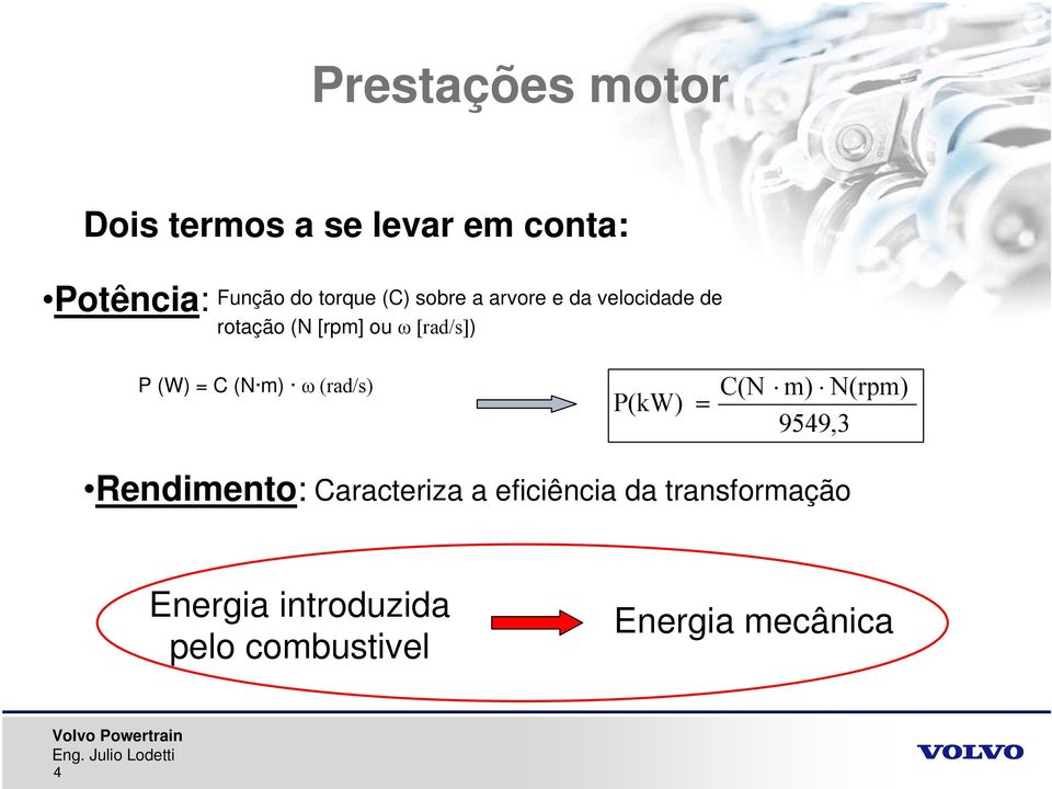 C (N m) ω (rad/s) P(kW) C(N m) N(rpm) 9549,3 Rendimento: Caracteriza a