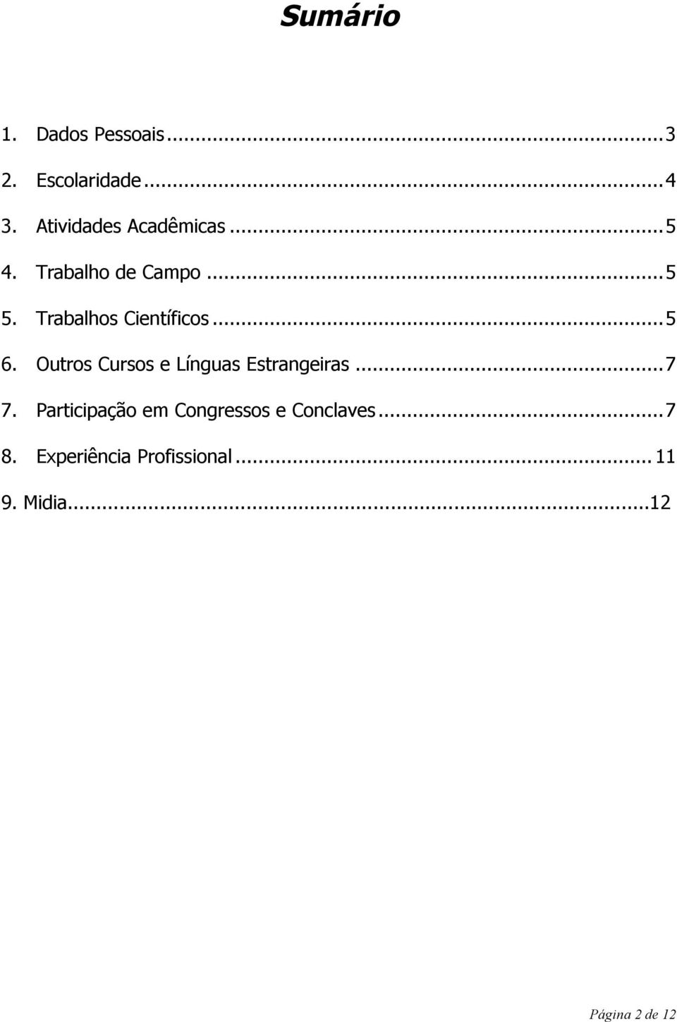 Trabalhos Científicos...5 6. Outros Cursos e Línguas Estrangeiras...7 7.