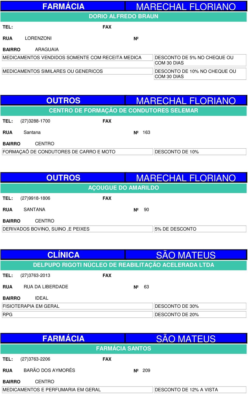 AMARILDO MARECHAL FLORIANO SANTANA Nº 90 DERIVADOS BOVINO, SUINO,E PEIXES 5% DE DESCONTO CLÍNICA SÃO MATEUS DELPUPO RIGOTI NÚCLEO DE REABILITAÇÃO ACELERADA LTDA (27)3763-2013 DA LIBERDADE Nº