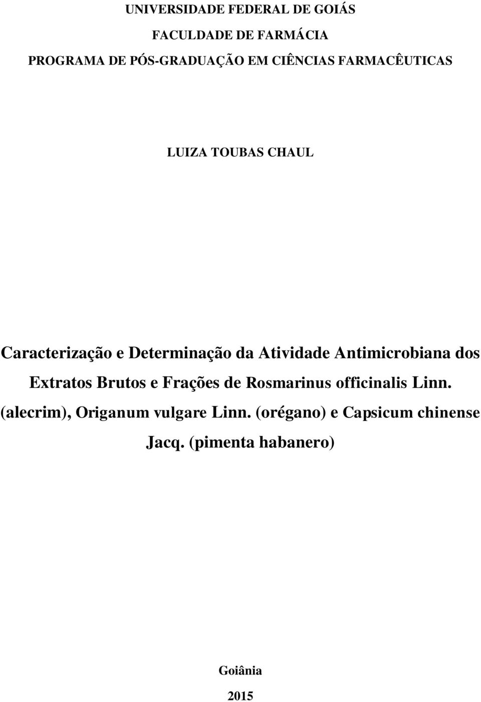 Antimicrobiana dos Extratos Brutos e Frações de Rosmarinus officinalis Linn.