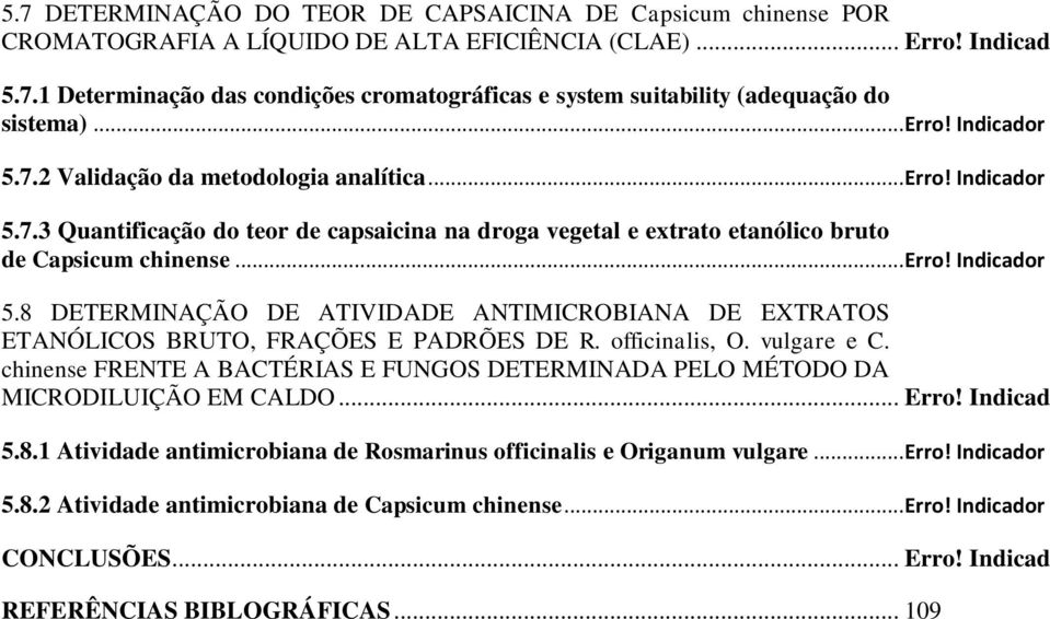 officinalis, O. vulgare e C. chinense FRENTE A BACTÉRIAS E FUNGOS DETERMINADA PELO MÉTODO DA MICRODILUIÇÃO EM CALDO... Erro! Indicad 5.8.