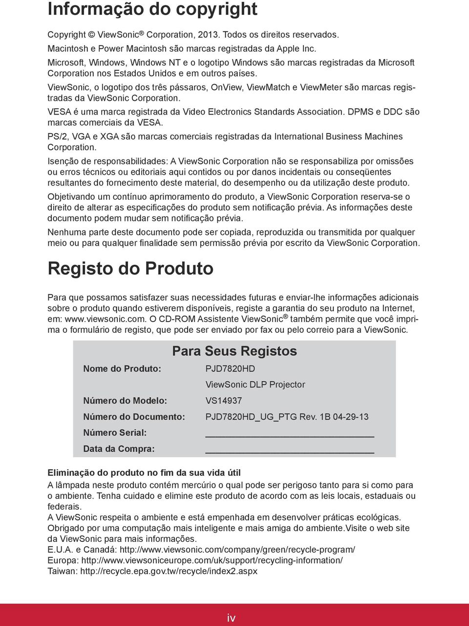 ViewSonic, o logotipo dos três pássaros, OnView, ViewMatch e ViewMeter são marcas registradas da ViewSonic Corporation. VESA é uma marca registrada da Video Electronics Standards Association.