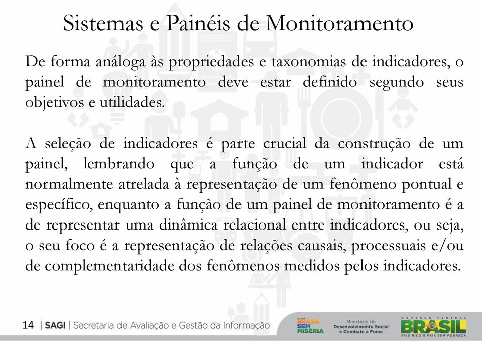 A seleção de indicadores é parte crucial da construção de um painel, lembrando que a função de um indicador está normalmente atrelada à representação de