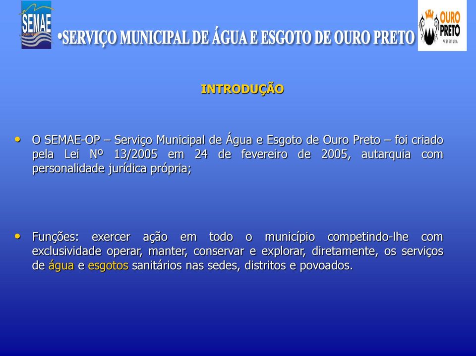 exercer ação em todo o município competindo-lhe com exclusividade operar, manter, conservar e