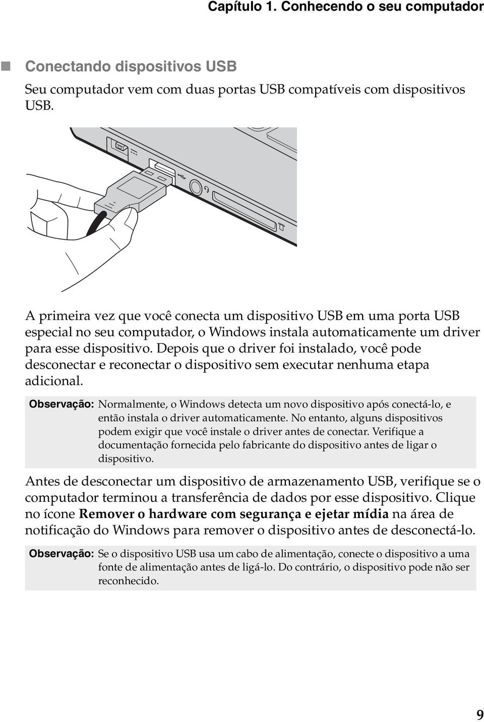 Depois que o driver foi instalado, você pode desconectar e reconectar o dispositivo sem executar nenhuma etapa adicional.