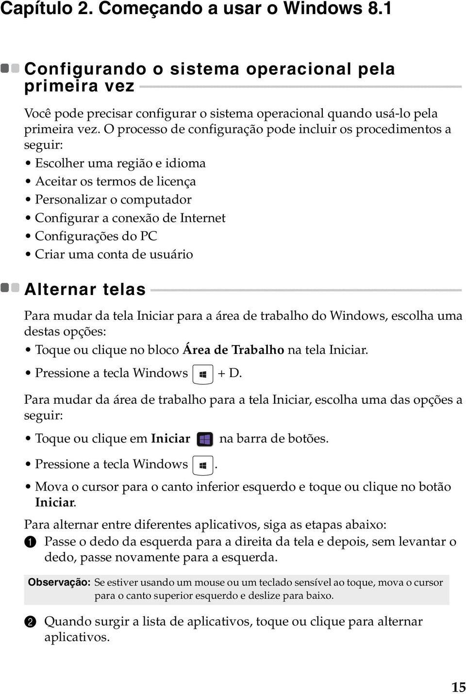 - - - - - - - - - - - - - - - - - - Você pode precisar configurar o sistema operacional quando usá-lo pela primeira vez.