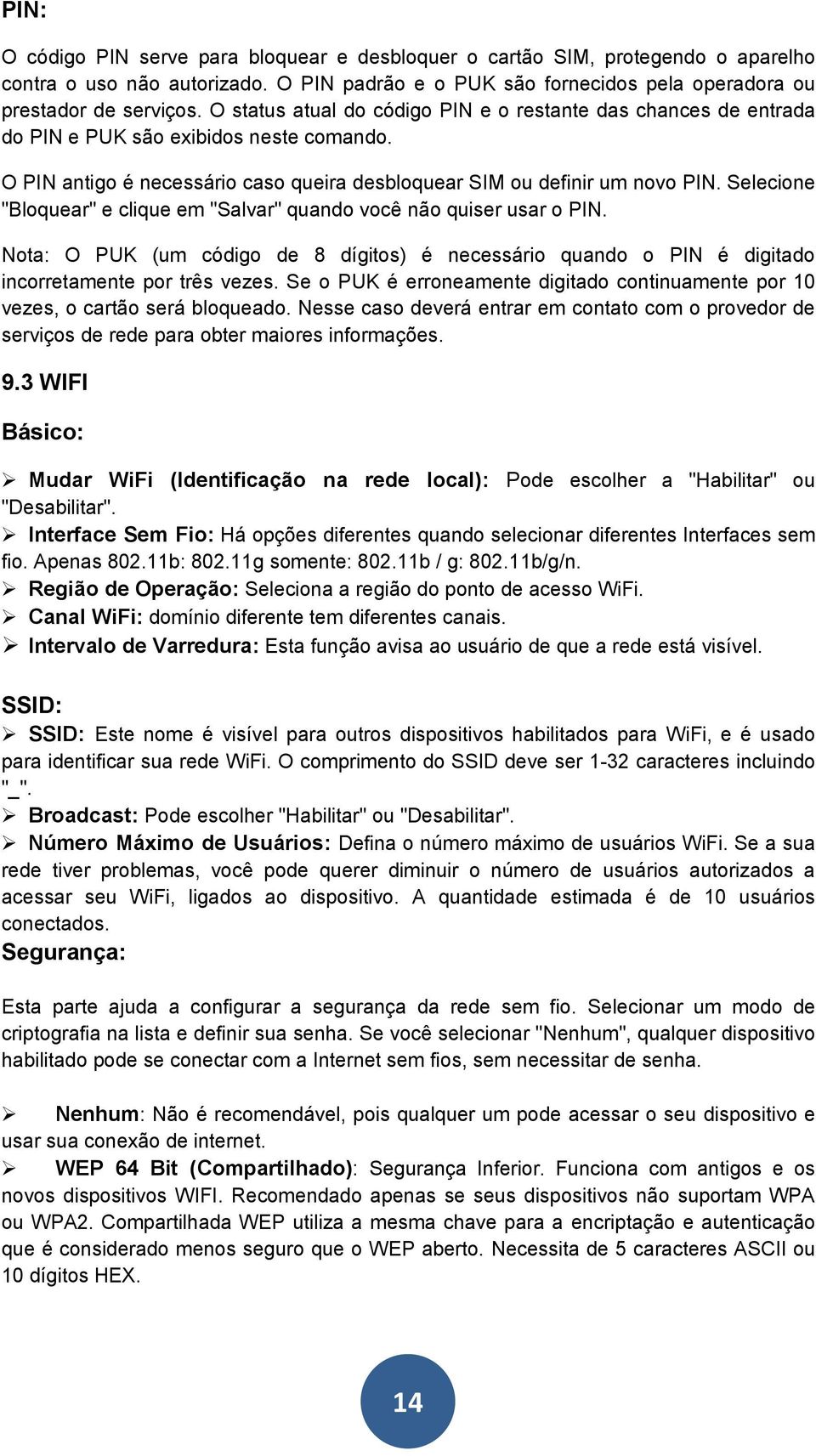 Selecione "Bloquear" e clique em "Salvar" quando você não quiser usar o PIN. Nota: O PUK (um código de 8 dígitos) é necessário quando o PIN é digitado incorretamente por três vezes.