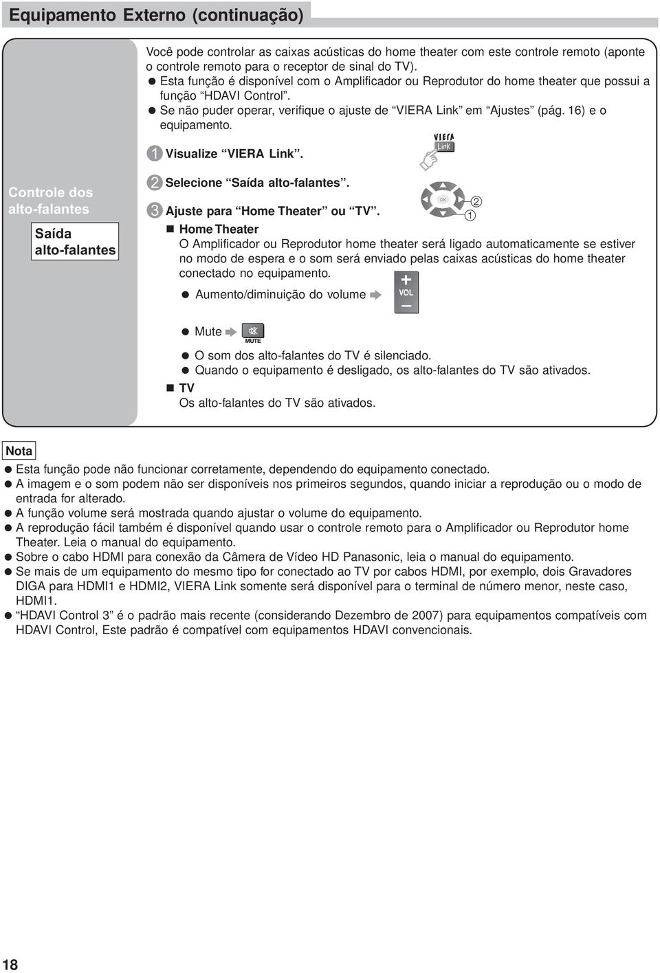 Controle dos alto-falantes Saída alto-falantes 1 2 3 Visualize VIERA Link. Selecione Saída alto-falantes. Ajuste para Home Theater ou TV.