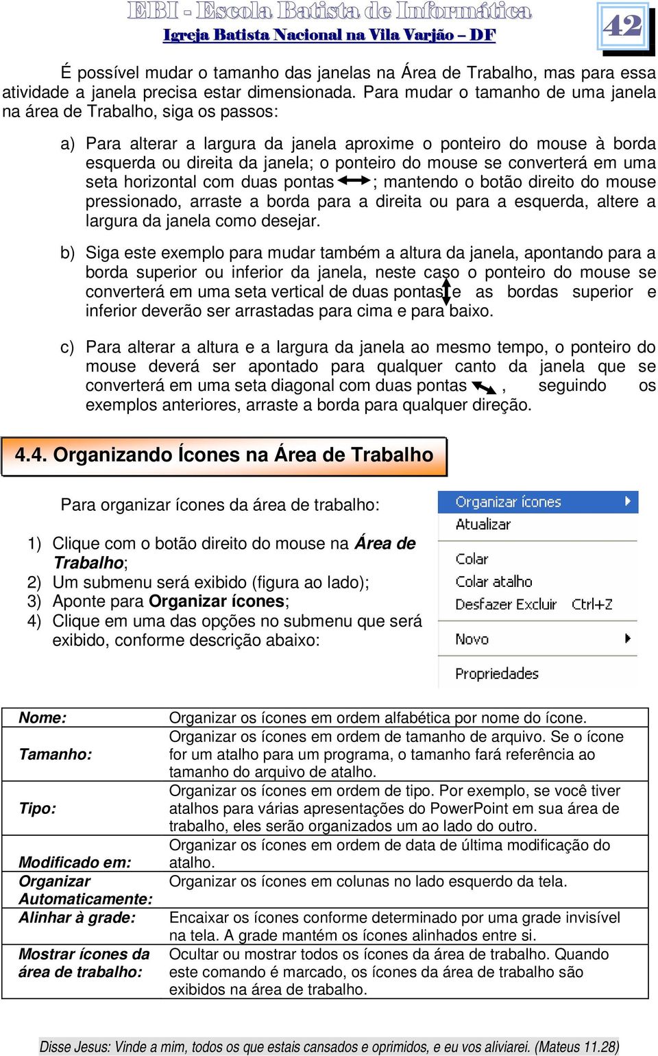 converterá em uma seta horizontal com duas pontas ; mantendo o botão direito do mouse pressionado, arraste a borda para a direita ou para a esquerda, altere a largura da janela como desejar.