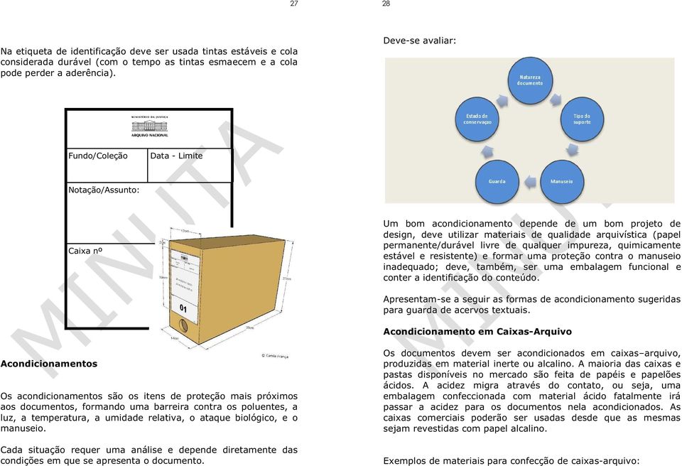 permanente/durável livre de qualquer impureza, quimicamente estável e resistente) e formar uma proteção contra o manuseio inadequado; deve, também, ser uma embalagem funcional e conter a