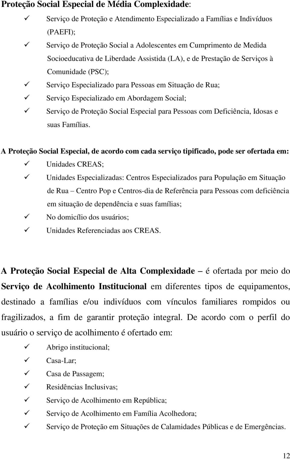 Proteção Social Especial para Pessoas com Deficiência, Idosas e suas Famílias.