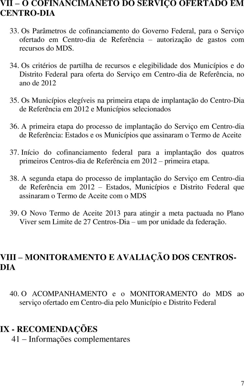 Os critérios de partilha de recursos e elegibilidade dos Municípios e do Distrito Federal para oferta do Serviço em Centro-dia de Referência, no ano de 2012 35.