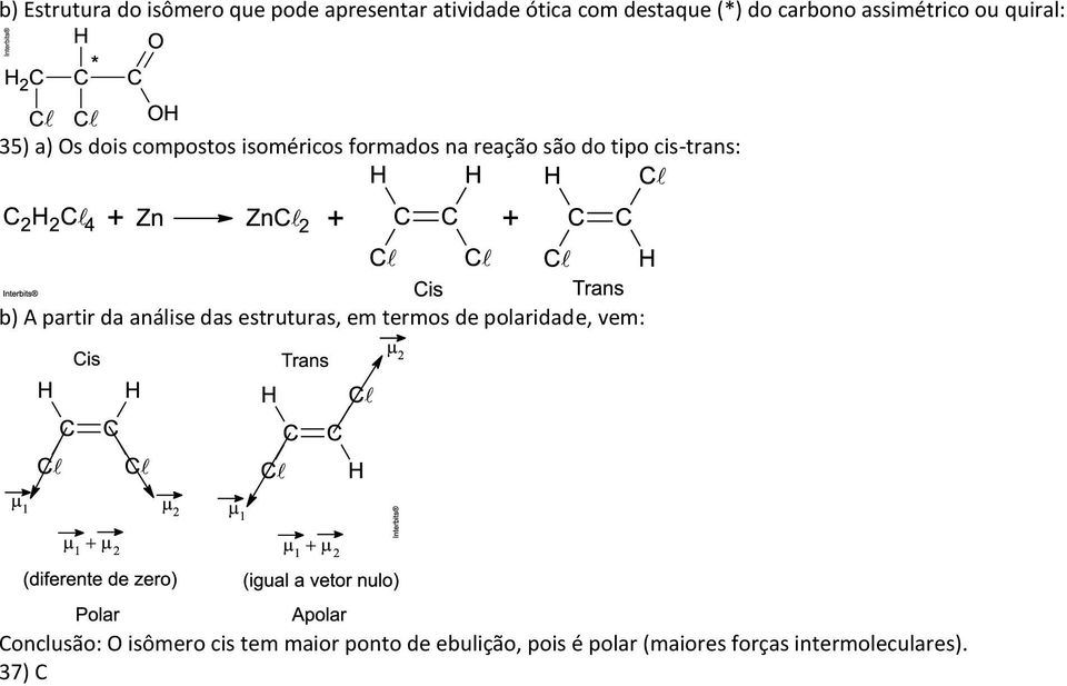cis-trans: b) A partir da análise das estruturas, em termos de polaridade, vem: Conclusão: