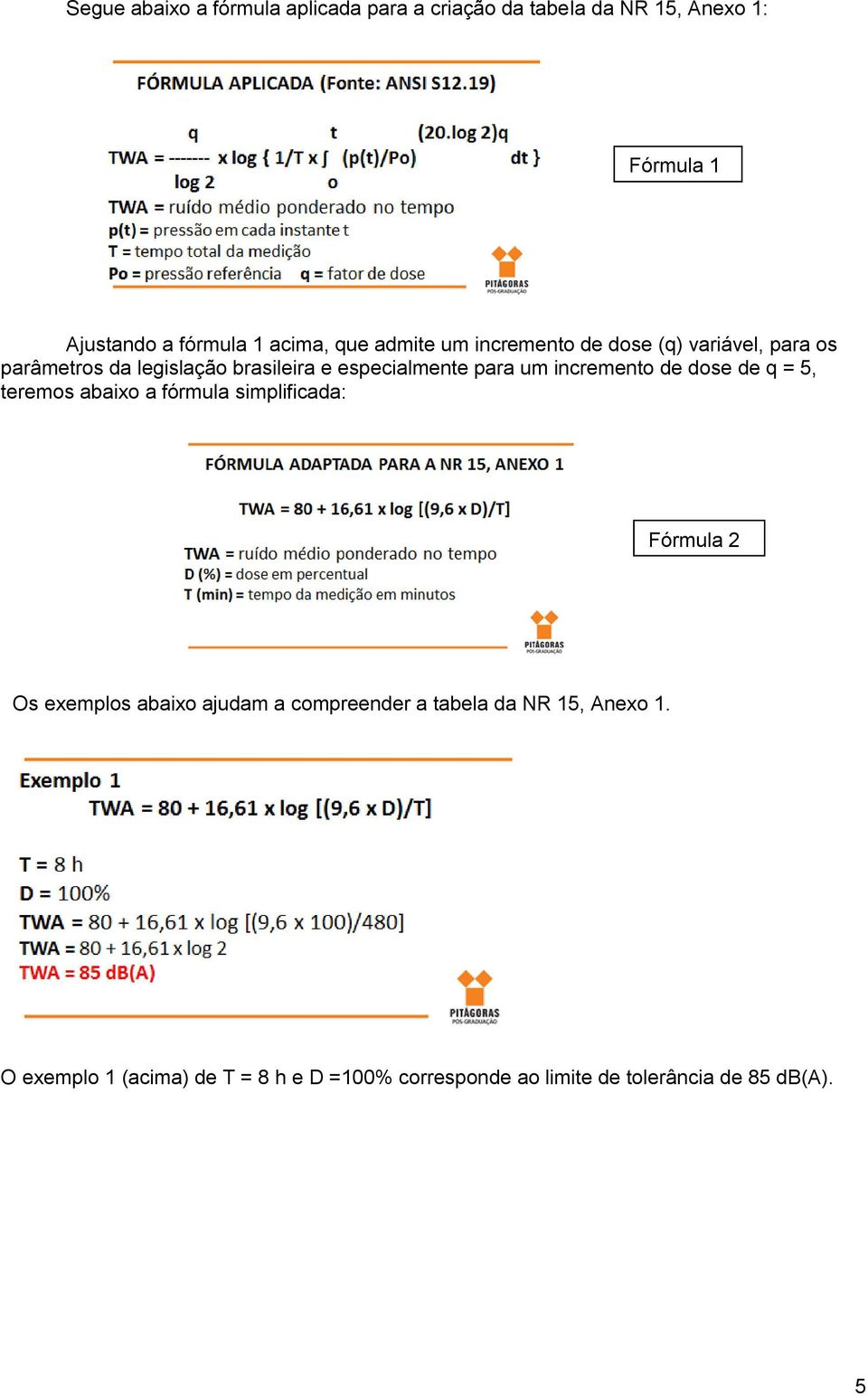 incremento de dose de q = 5, teremos abaixo a fórmula simplificada: Fórmula 2 Os exemplos abaixo ajudam a