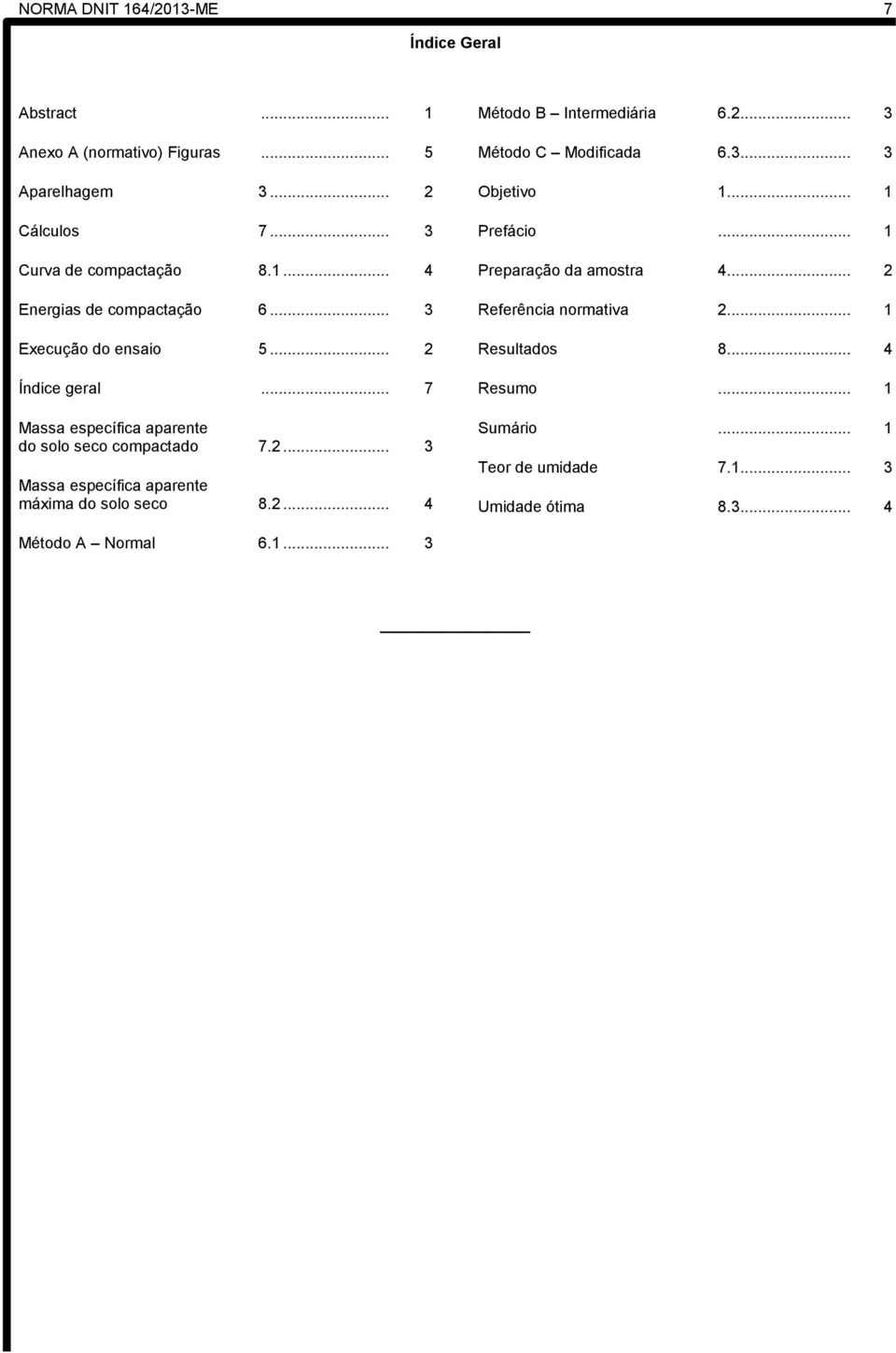 2... 4 Método B Intermediária 6.2... 3 Método C Modificada 6.3... 3 Objetivo 1... 1 Prefácio... 1 Preparação da amostra 4... 2 Referência normativa 2.