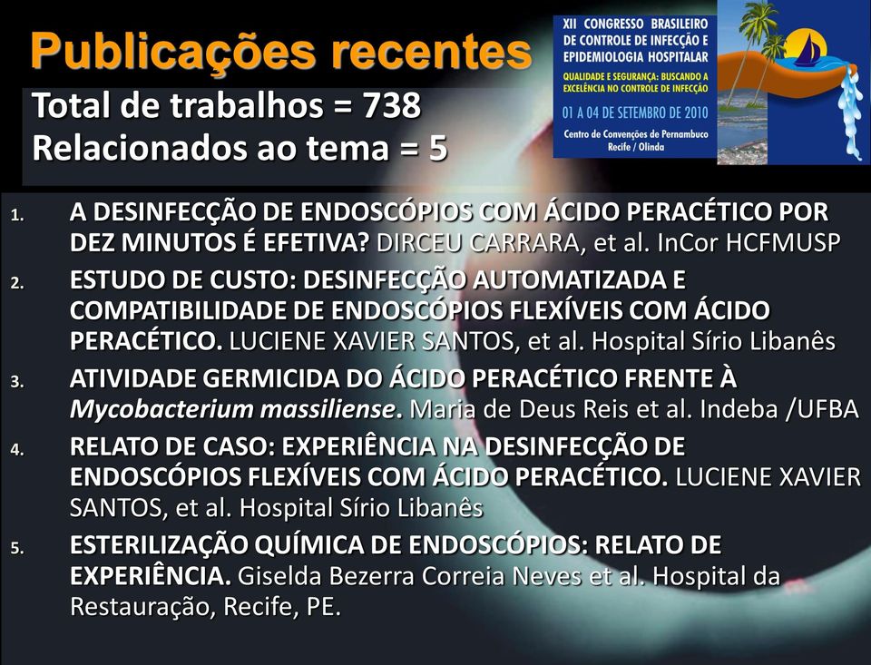 ATIVIDADE GERMICIDA DO ÁCIDO PERACÉTICO FRENTE À Mycobacterium massiliense. Maria de Deus Reis et al. Indeba /UFBA 4.