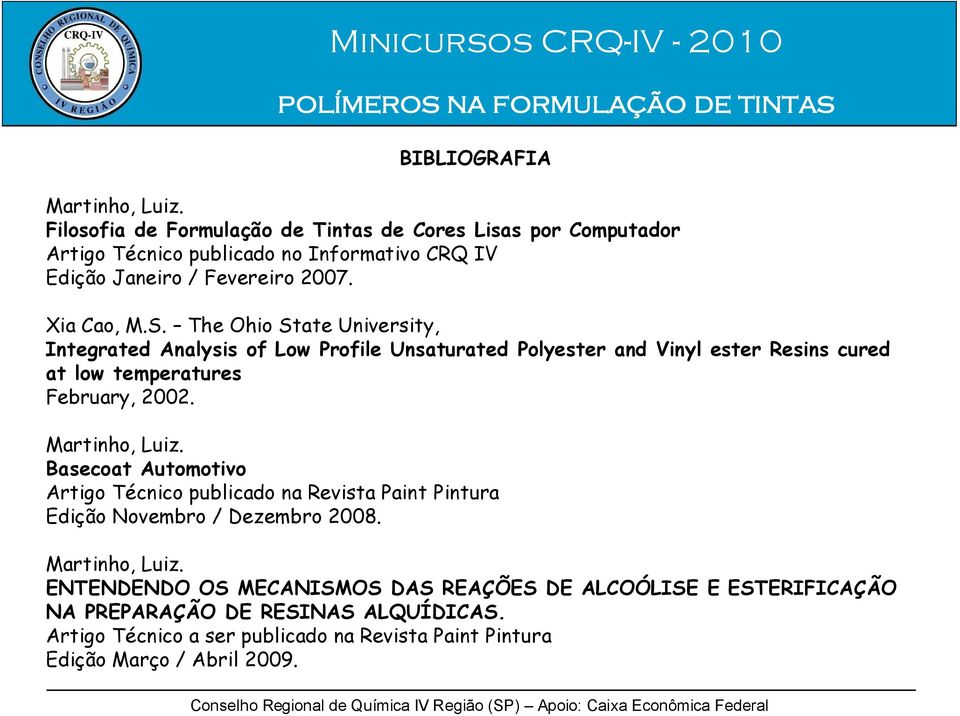 The Ohio State University, Integrated Analysis of Low Profile Unsaturated Polyester and Vinyl ester Resins cured at low temperatures February, 2002. Martinho, Luiz.