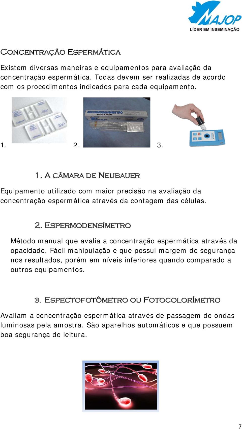 2. 3. 1. A câmara de Neubauer Equipamento utilizado com maior precisão na avaliação da concentração espermática através da contagem das células. 2.