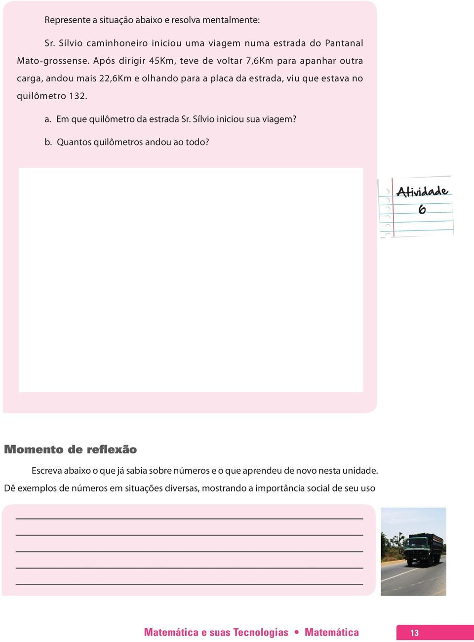 Sílvio iniciou sua viagem? b. Quantos quilômetros andou ao todo?