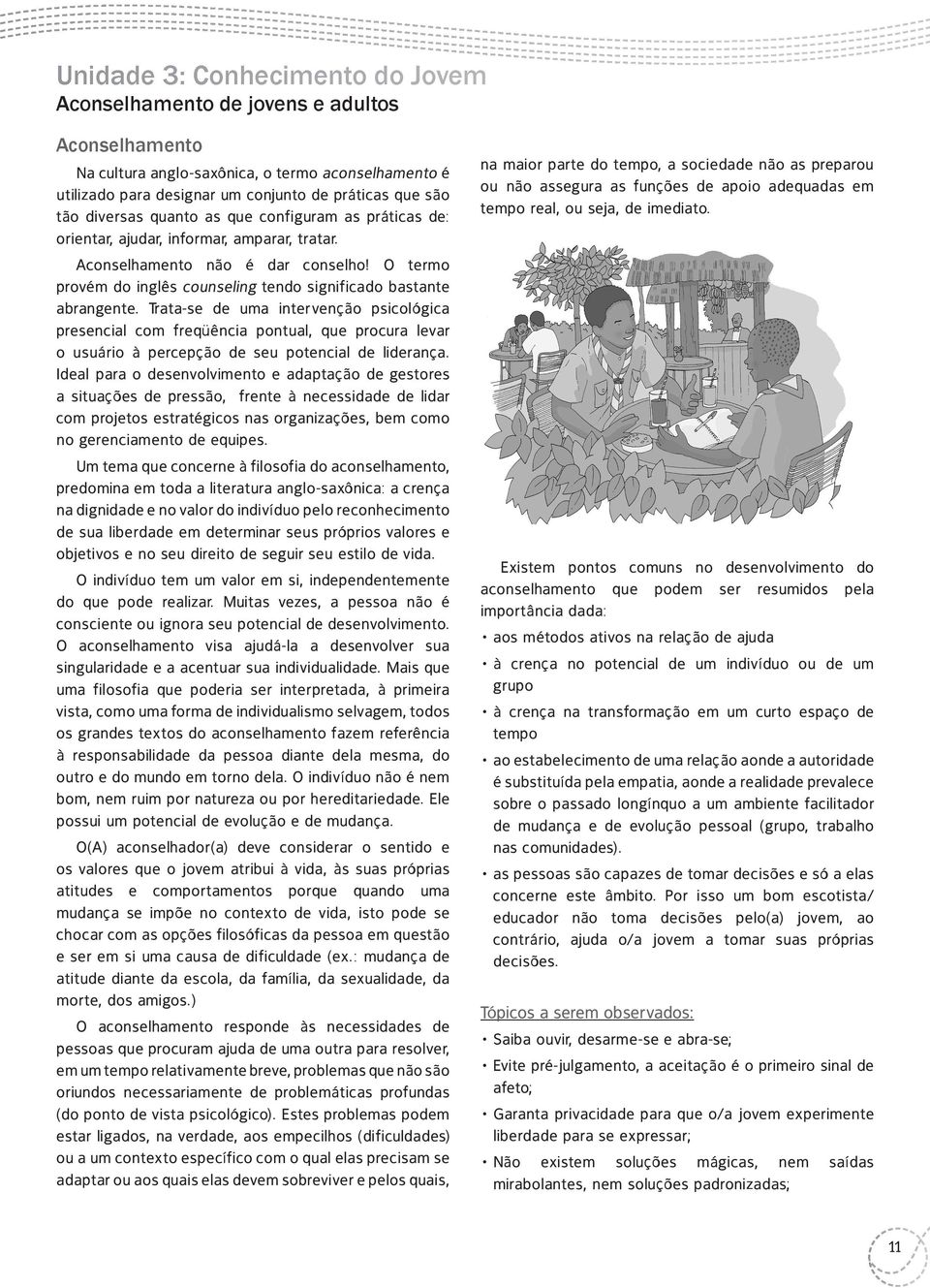 O termo provém do inglês counseling tendo significado bastante abrangente.