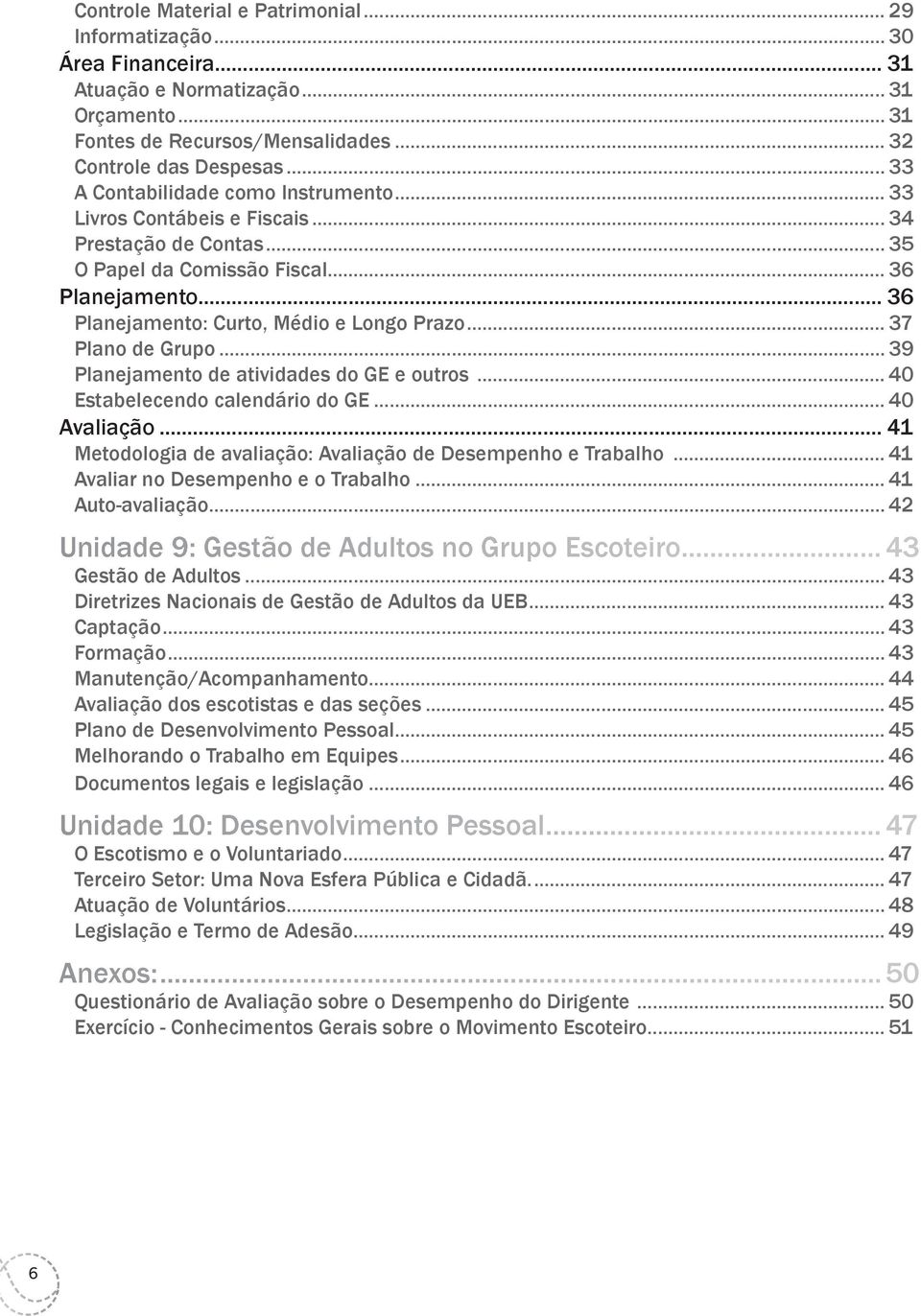 .. 37 Plano de Grupo... 39 Planejamento de atividades do GE e outros... 40 Estabelecendo calendário do GE... 40 Avaliação... 41 Metodologia de avaliação: Avaliação de Desempenho e Trabalho.