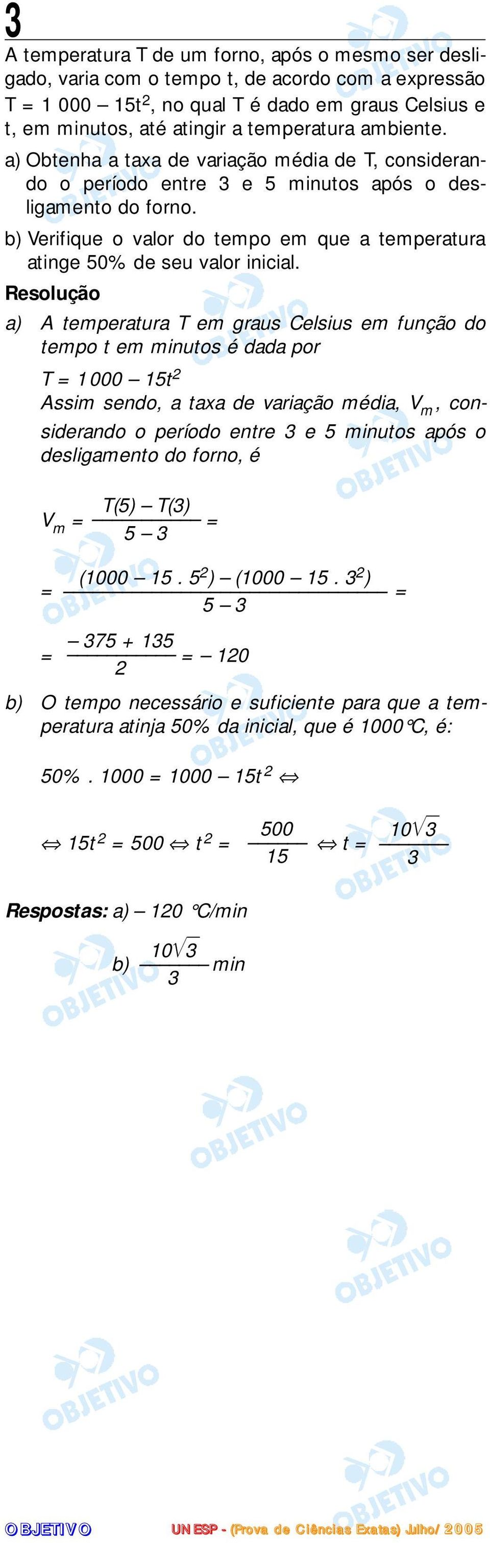 b) Verifique o valor do tempo em que a temperatura atinge 50% de seu valor inicial.