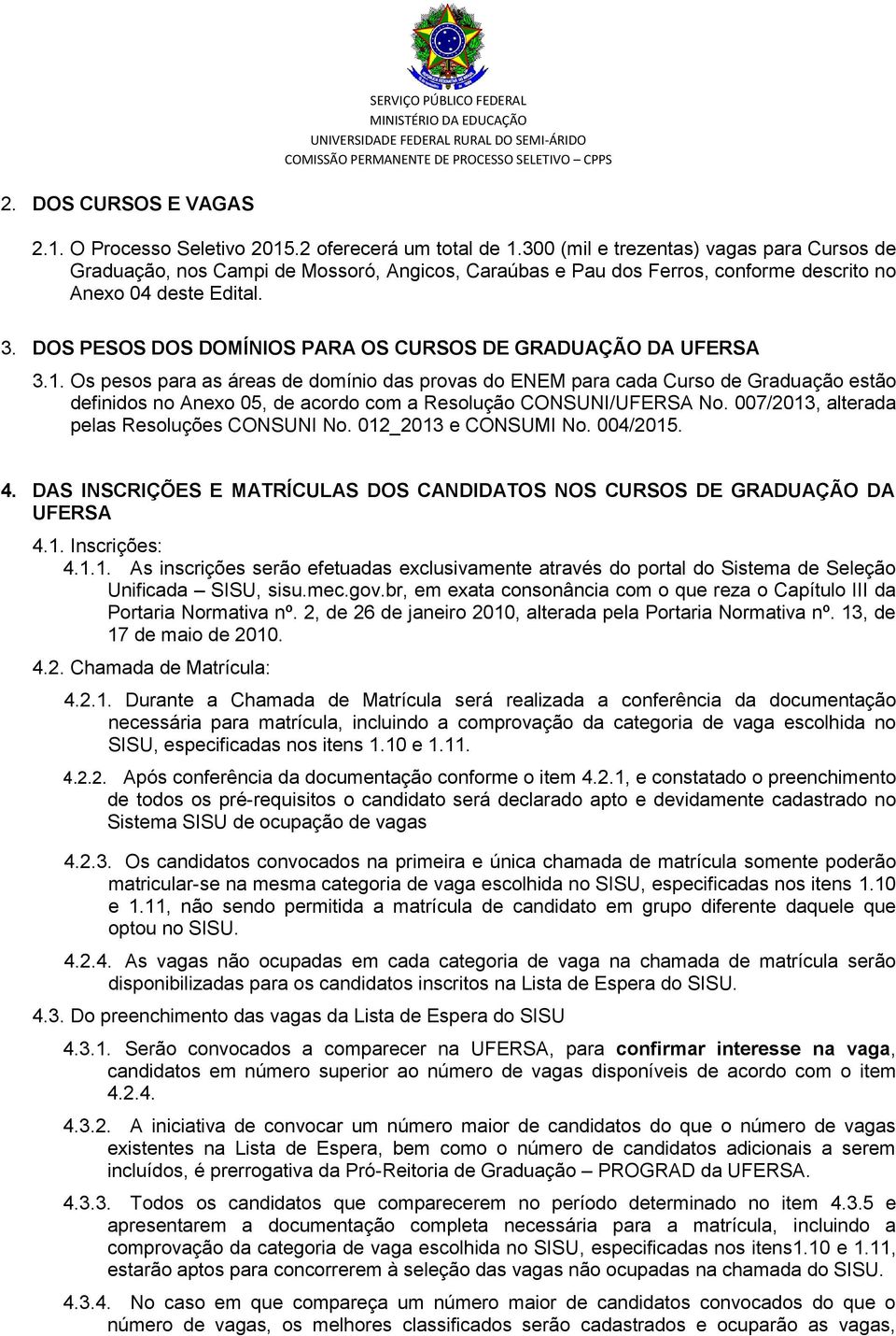 DOS PESOS DOS DOMÍNIOS PARA OS CURSOS DE GRADUAÇÃO DA UFERSA 3.1.