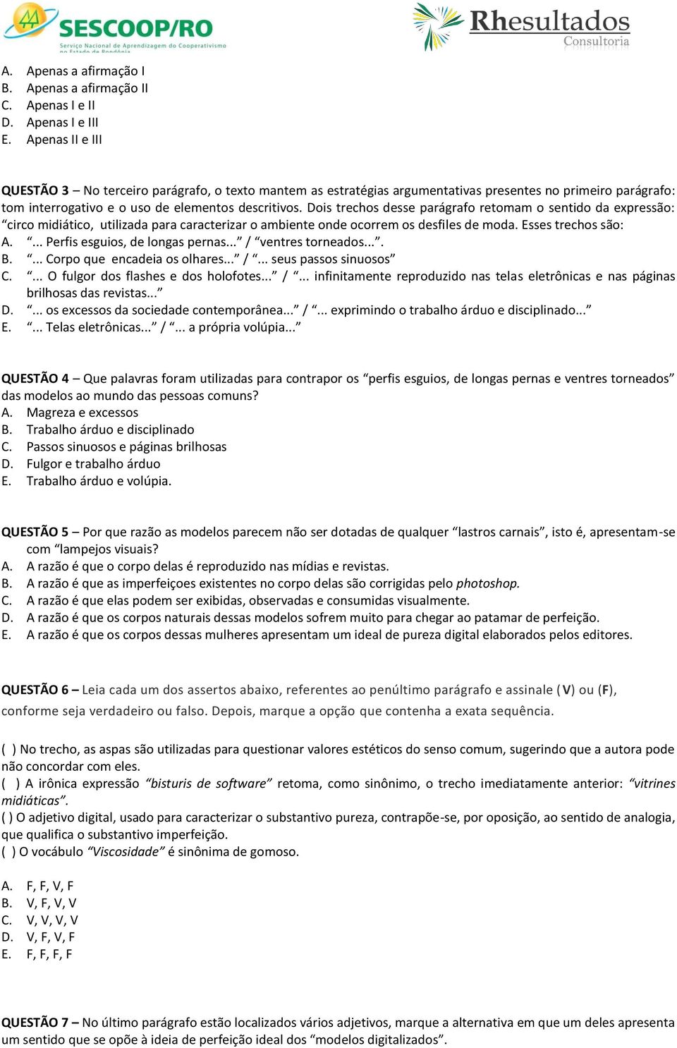 Dois trechos desse parágrafo retomam o sentido da expressão: circo midiático, utilizada para caracterizar o ambiente onde ocorrem os desfiles de moda. Esses trechos são: A.