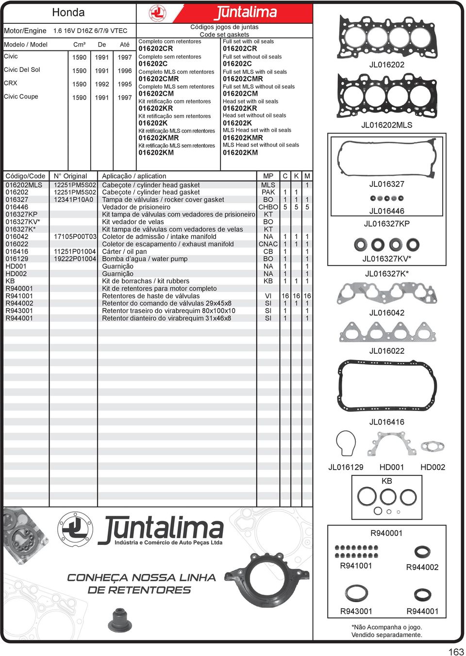 retentores Full set without oil seals 016202c 016202c 016202cmr 016202cmr 016202cm 016202cm Kit retificação com retentores Head set with oil seals 016202kr 016202kr Kit retificação sem retentores