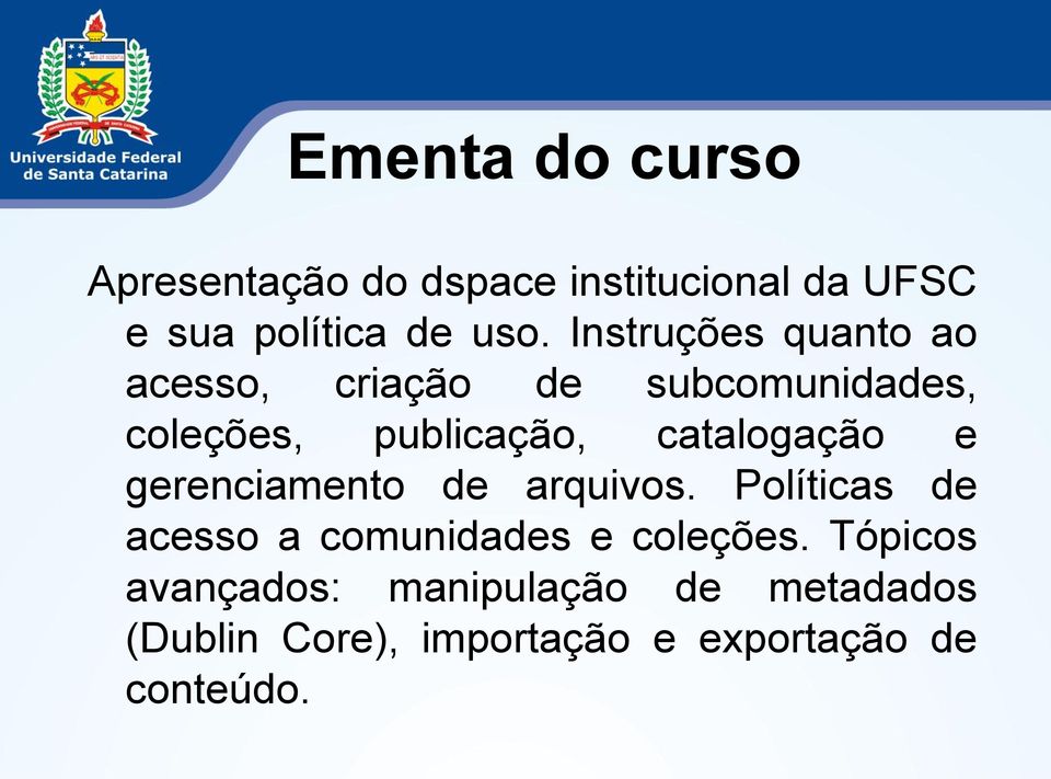 catalogação e gerenciamento de arquivos. Políticas de acesso a comunidades e coleções.