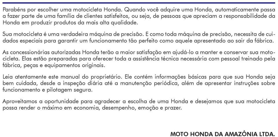 alta qualidade. Sua motocicleta é uma verdadeira máquina de precisão.