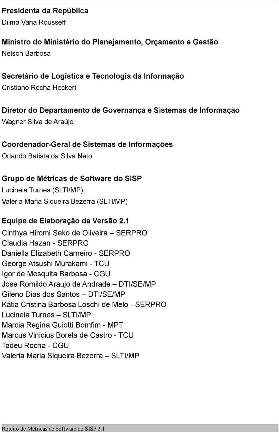Lucineia Turnes (SLTI/MP) Valeria Maria Siqueira Bezerra (SLTI/MP) Equipe de Elaboração da Versão 2.