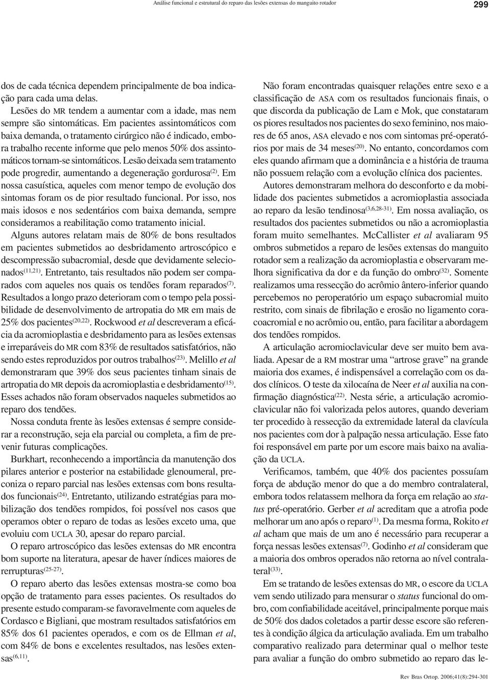 Em pacientes assintomáticos com baixa demanda, o tratamento cirúrgico não é indicado, embora trabalho recente informe que pelo menos 50% dos assintomáticos tornam-se sintomáticos.