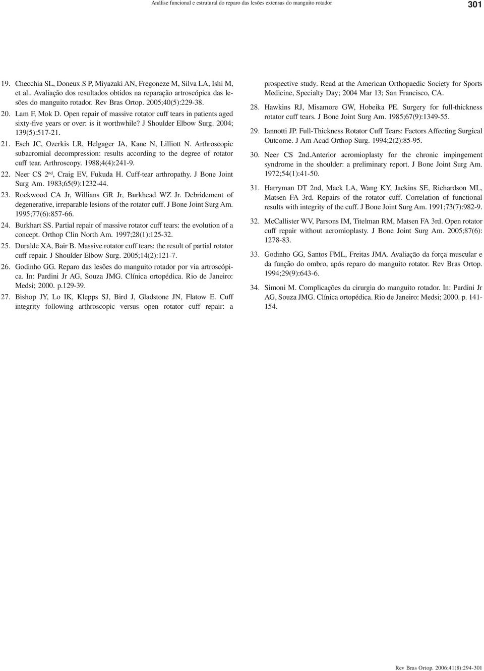 Open repair of massive rotator cuff tears in patients aged sixty-five years or over: is it worthwhile? J Shoulder Elbow Surg. 2004; 139(5):517-21. 21.