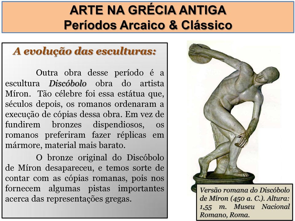 Em vez de fundirem bronzes dispendiosos, os romanos preferiram fazer réplicas em mármore, material mais barato.