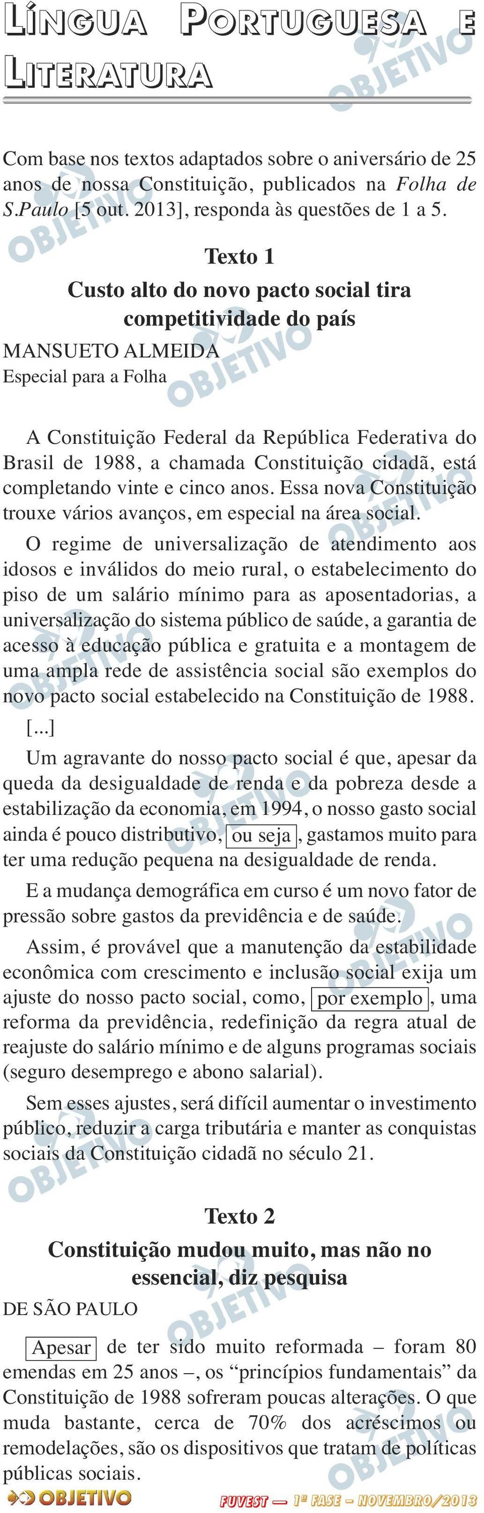 cidadã, está completando vinte e cinco anos. Essa nova Constituição trouxe vários avanços, em especial na área social.