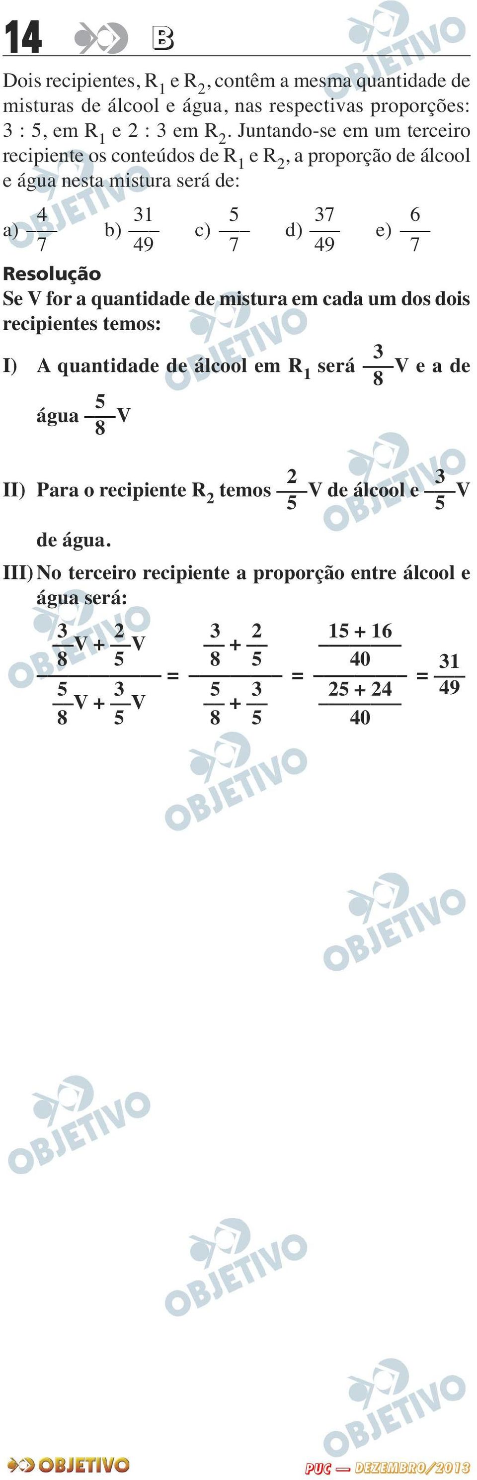 for a quantidade de mistura em cada um dos dois recipientes temos: 3 I) A quantidade de álcool em R 1 será V e a de 8 5 água V 8 2 3 II) Para o recipiente R 2