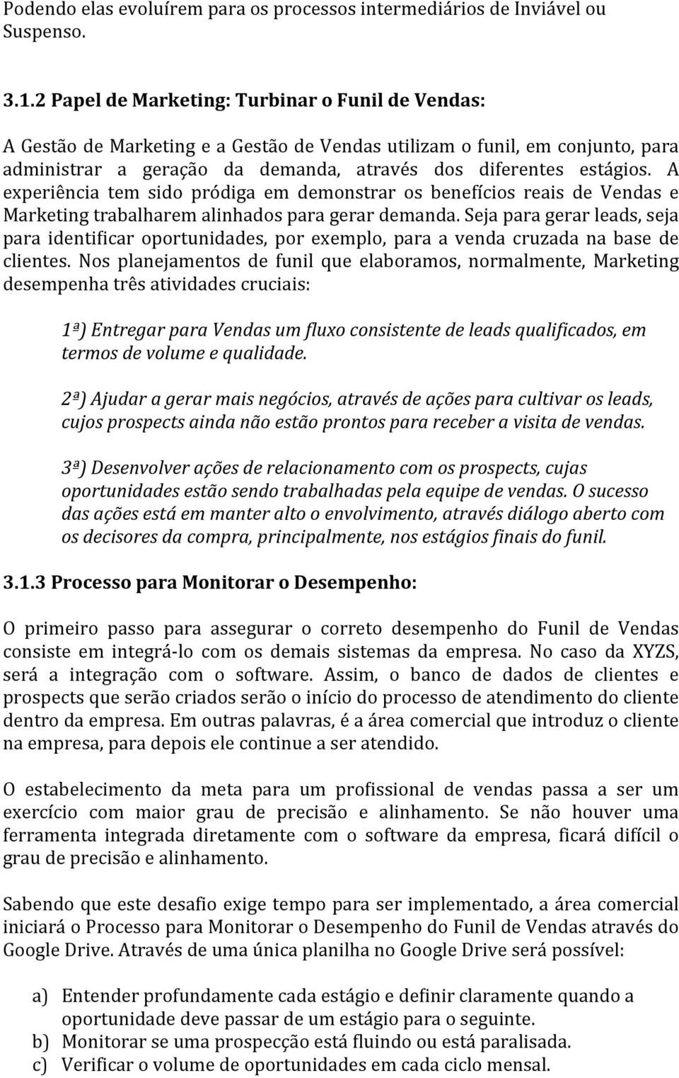 A experiência tem sido pródiga em demonstrar os benefícios reais de Vendas e Marketing trabalharem alinhados para gerar demanda.