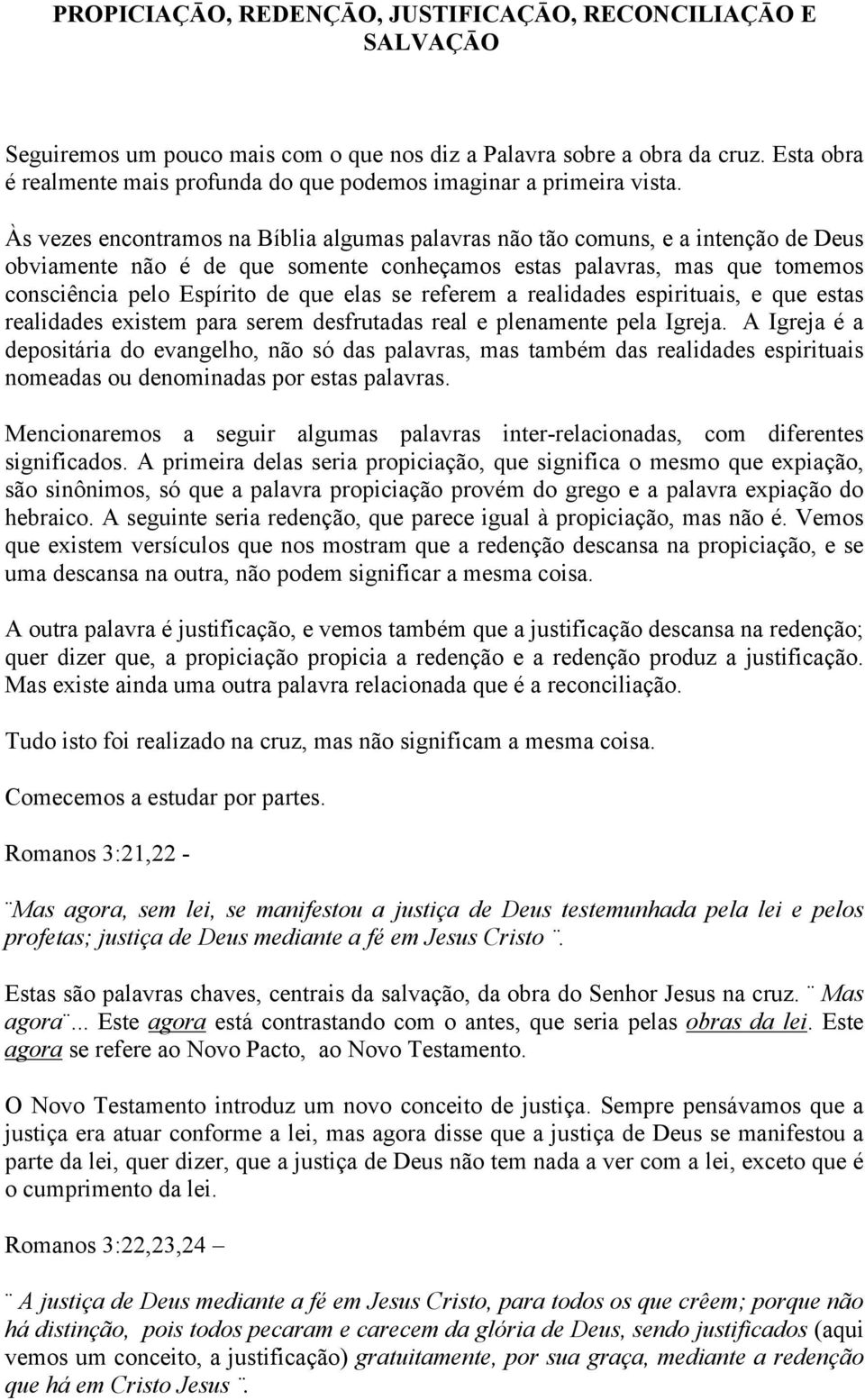 Às vezes encontramos na Bíblia algumas palavras não tão comuns, e a intenção de Deus obviamente não é de que somente conheçamos estas palavras, mas que tomemos consciência pelo Espírito de que elas