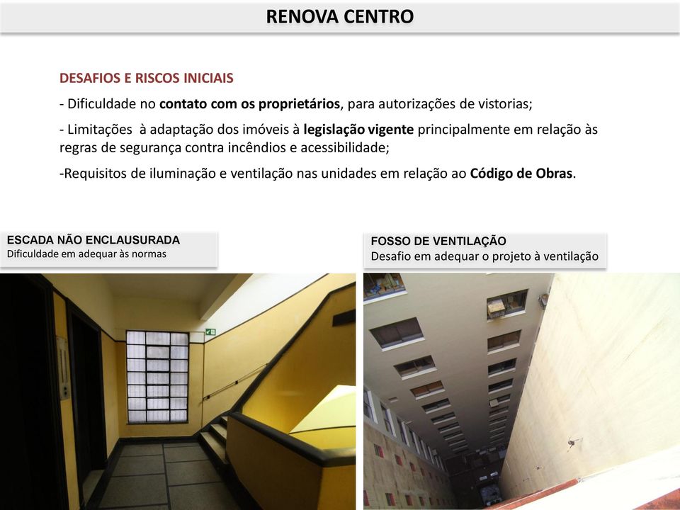 incêndios e acessibilidade; -Requisitos de iluminação e ventilação nas unidades em relação ao Código de Obras.