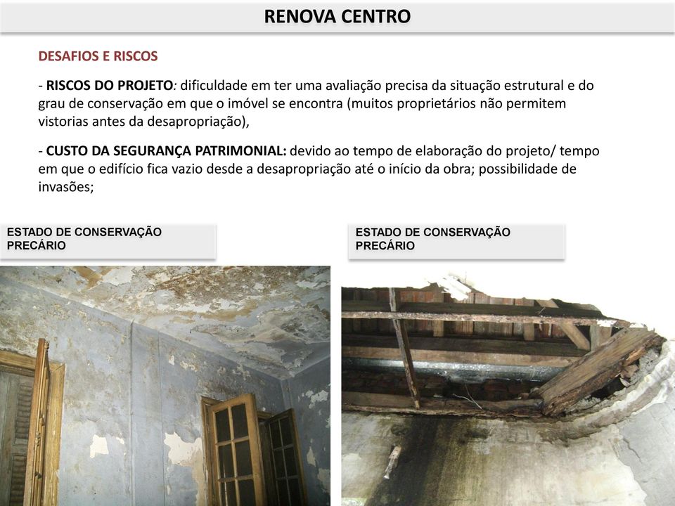 CUSTO DA SEGURANÇA PATRIMONIAL: devido ao tempo de elaboração do projeto/ tempo em que o edifício fica vazio desde a