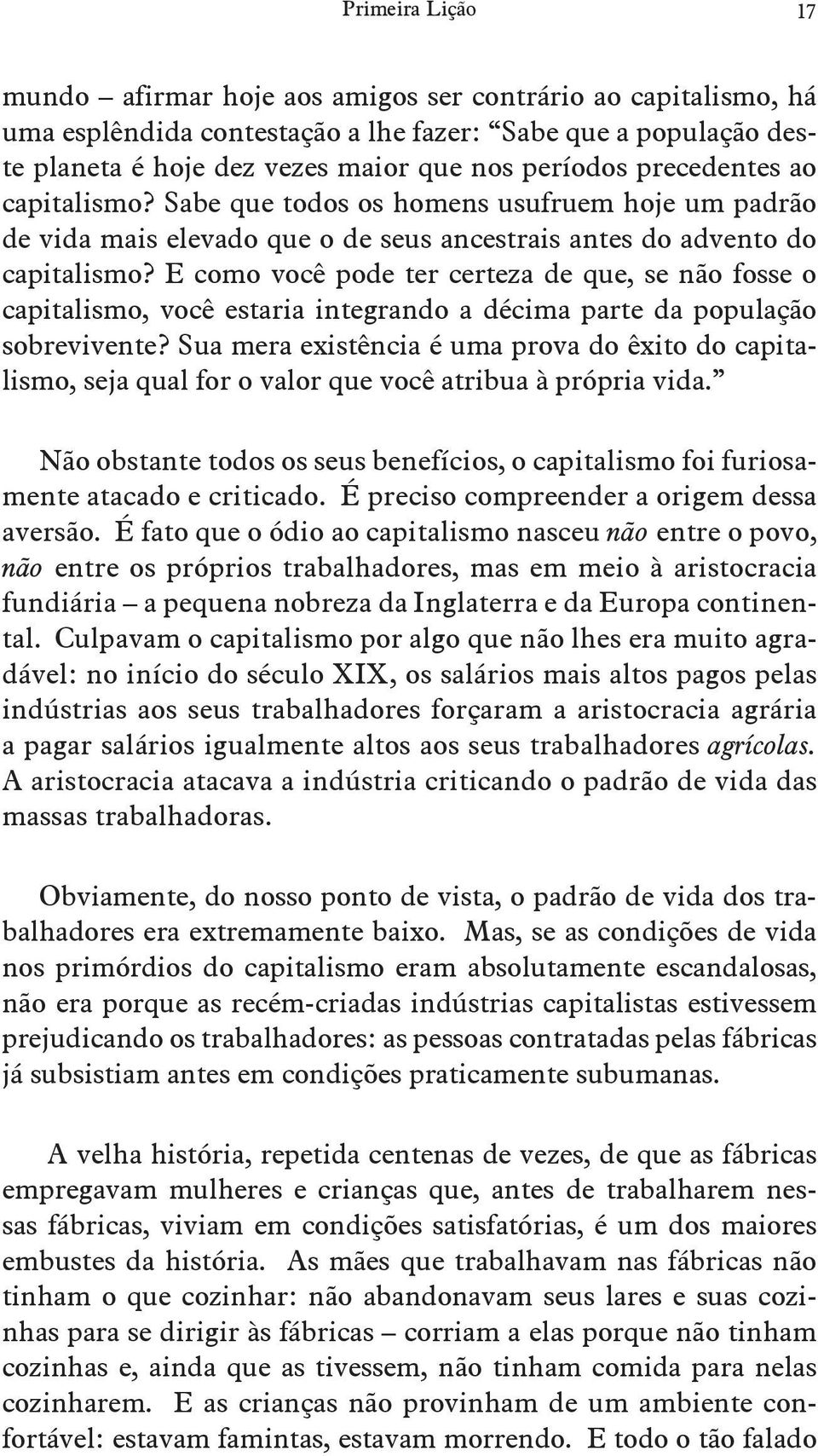 E como você pode ter certeza de que, se não fosse o capitalismo, você estaria integrando a décima parte da população sobrevivente?