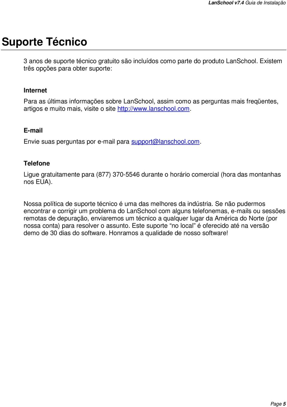 com. Telefone Ligue gratuitamente para (877) 370-5546 durante o horário comercial (hora das montanhas nos EUA). Nossa política de suporte técnico é uma das melhores da indústria.