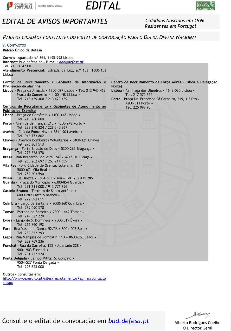 º 153, 1600-153 Lisboa Centro de Recrutamento / Gabinete de Informação e Divulgação da Marinha Lisboa Praça da Armada 1350-027 Lisboa Tel. 213 945 469 Praça do Comércio 1100-148 Lisboa Tel.