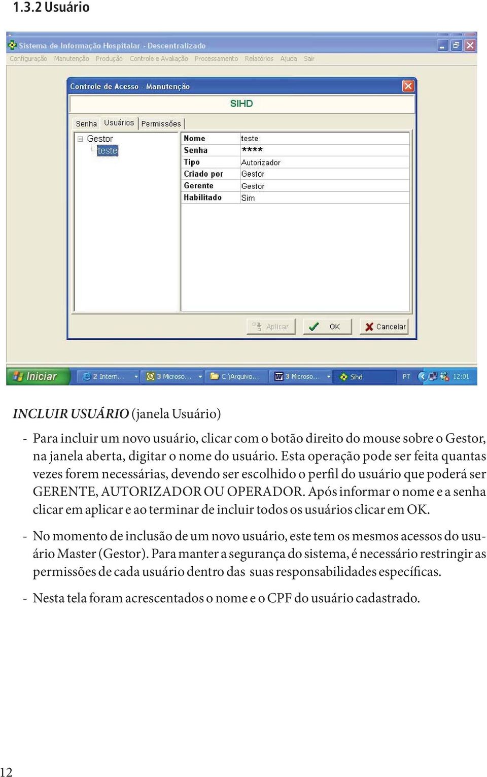 Após informar o nome e a senha clicar em aplicar e ao terminar de incluir todos os usuários clicar em OK.