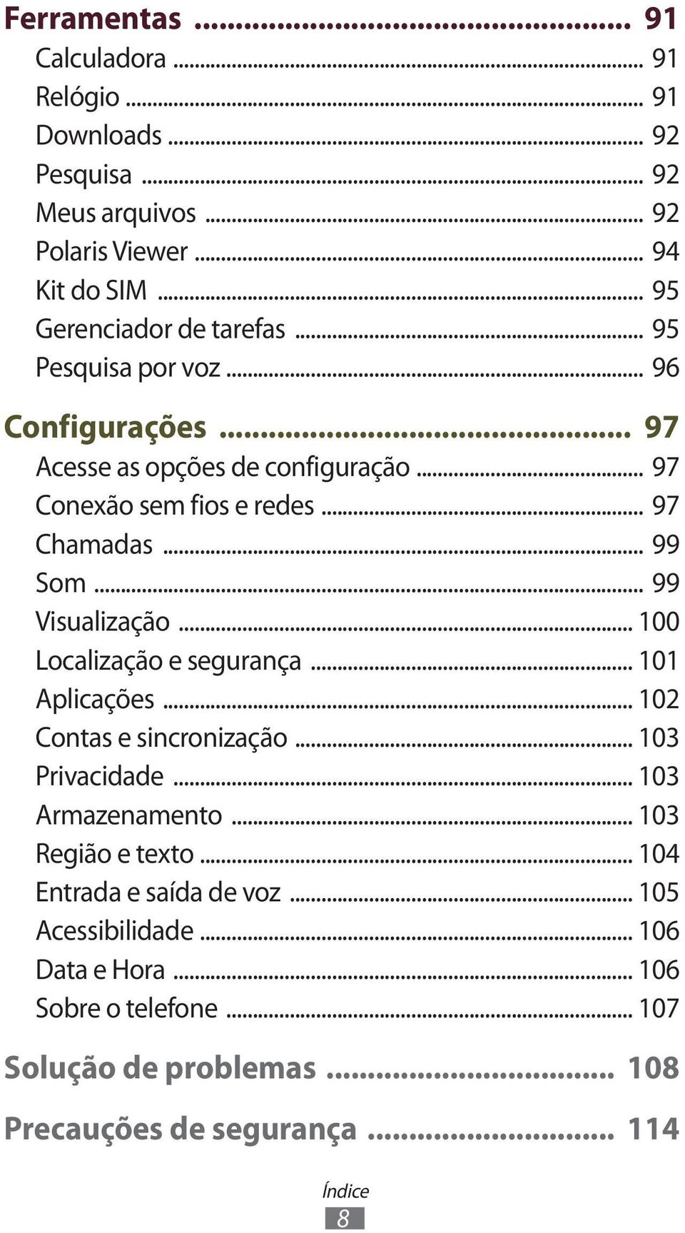 .. 99 Som... 99 Visualização... 100 Localização e segurança... 101 Aplicações... 102 Contas e sincronização... 103 Privacidade... 103 Armazenamento.