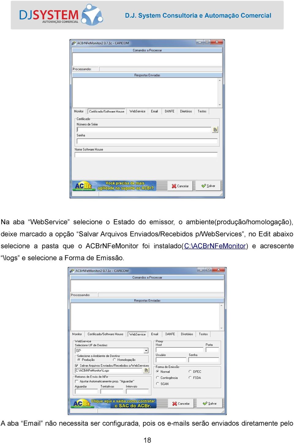 ACBrNFeMonitor foi instalado(c:\acbrnfemonitor) e acrescente \logs e selecione a Forma de