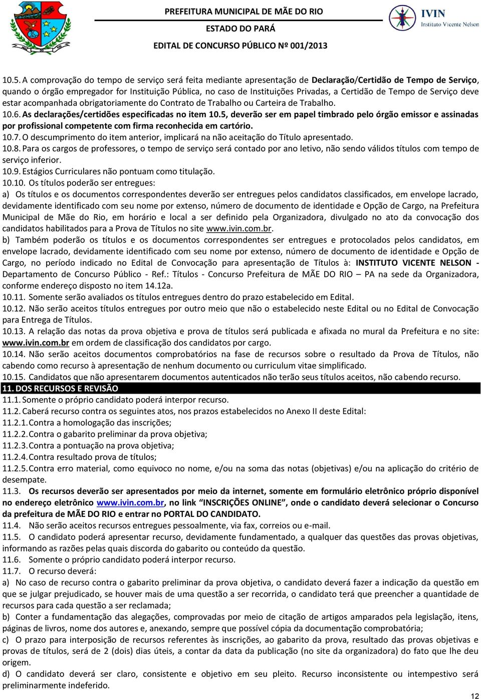 5, deverão ser em papel timbrado pelo órgão emissor e assinadas por profissional competente com firma reconhecida em cartório. 10.7.